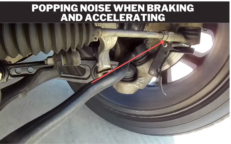 Popping Noise When Braking and Accelerating