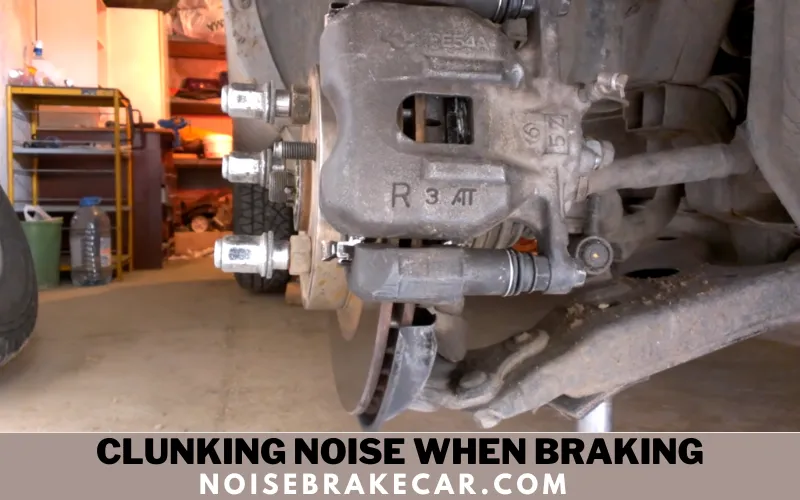 Why is My Car make Clunking Noise When Braking