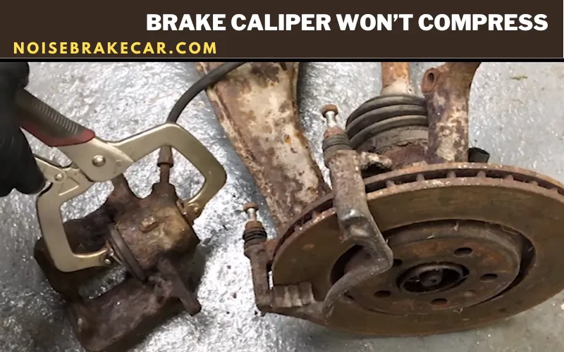 Brake Caliper Won’t Compress