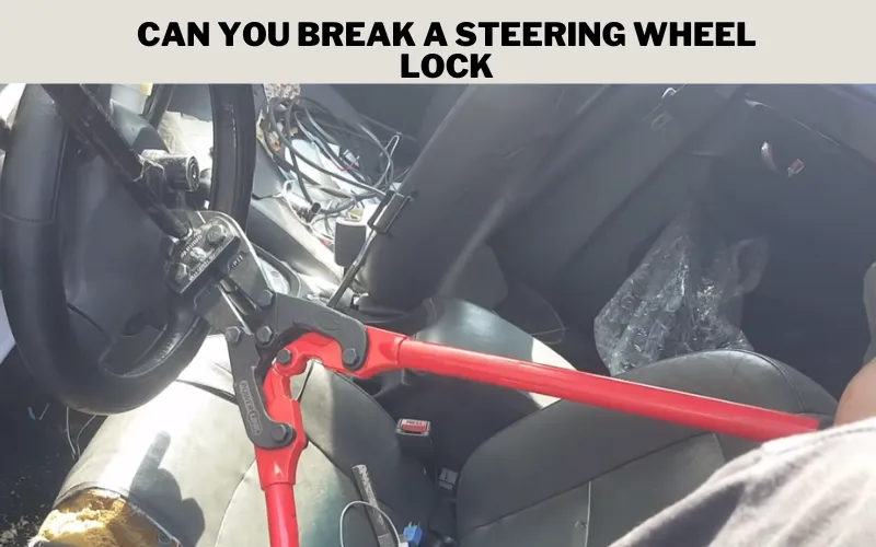 Can You Break a Steering Wheel Lock?