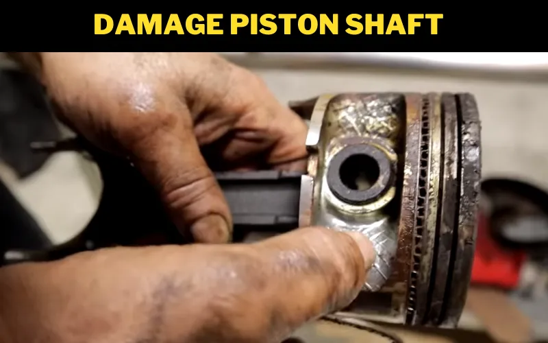 Damage Piston Shaft