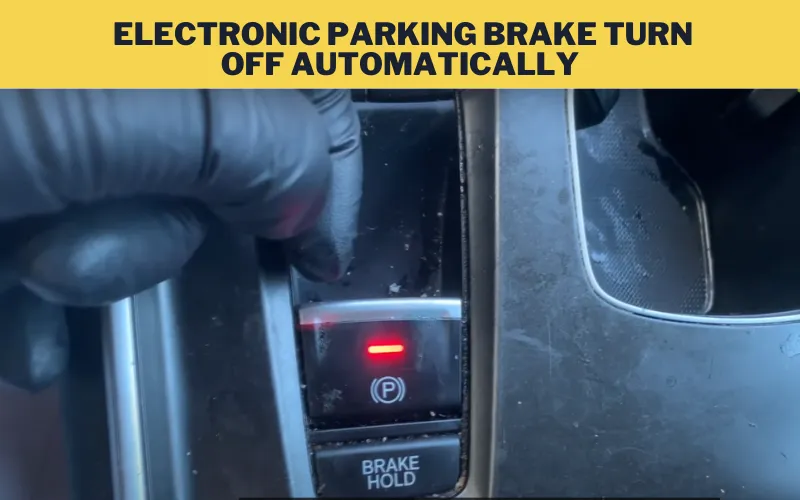 Does the Electronic Parking Brake turn off automatically