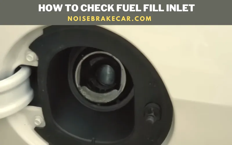 How to Check Fuel Fill inlet