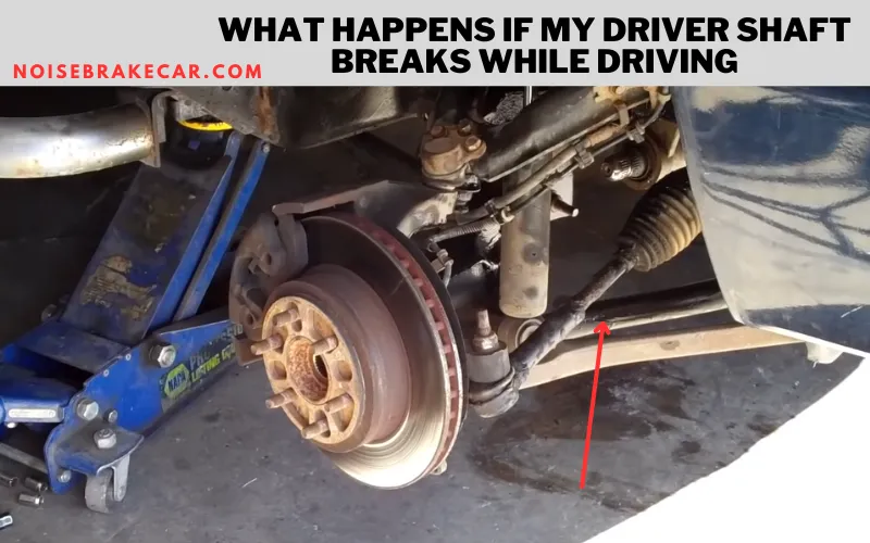 What Happens If My Driver Shaft Breaks while Driving