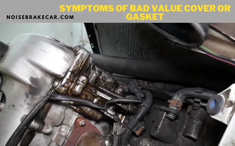 Symptoms of Bad Value Cover or Gasket