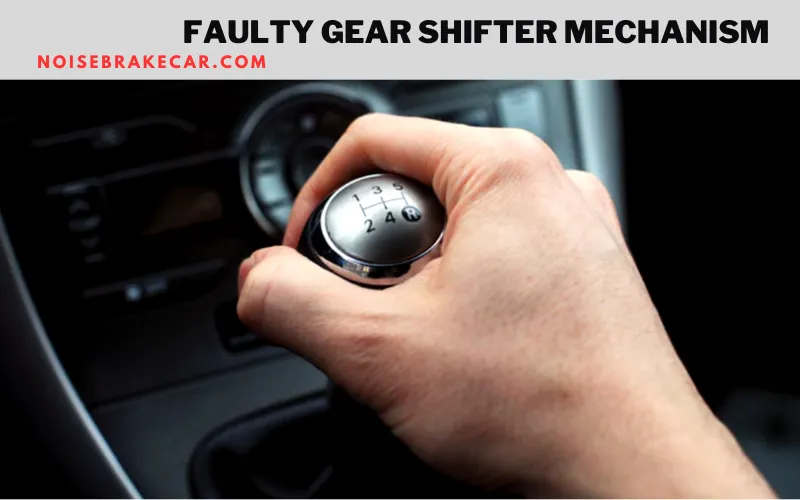 Faulty Gear Shifter Mechanism