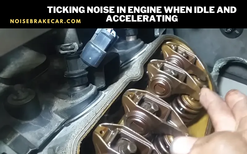 Ticking Noise in Engine When Idle and Accelerating